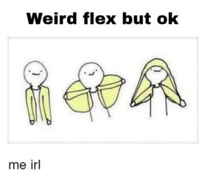 weirder flex|weird flex meaning slang.